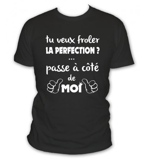 Tu veux froler la perfection ?