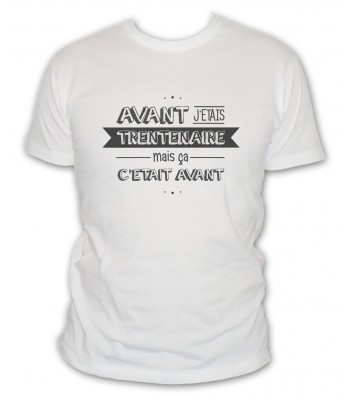 Avant j'étais trentenaire, mais ça c'était avant