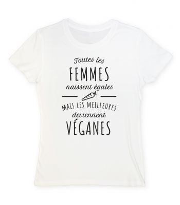 Toutes les femmes naissent égales mais les meilleures deviennent véganes