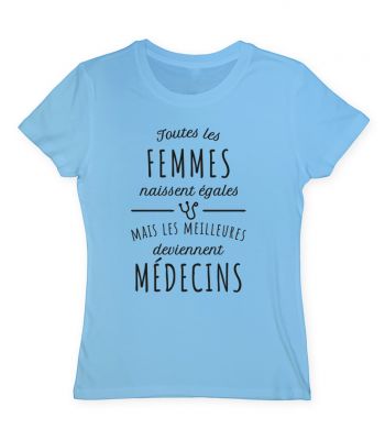 Toutes les femmes naissent égales mais les meilleures deviennent medecins