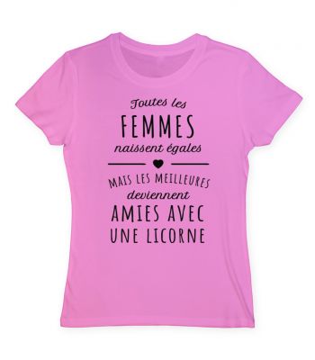 Toutes les femmes naissent égales mais les meilleures deviennent amies avec une licorne