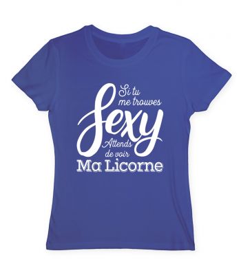 Si tu me trouves sexy attends de voir ma licorne