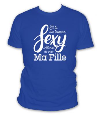Si tu me trouves sexy attends de voir ma fille