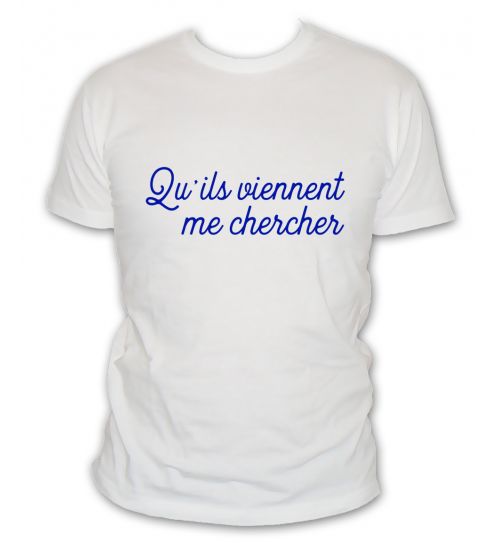 T-shirt su'ils viennent me chercher