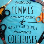 Toutes les femmes naissent égales mais les meilleures deviennent coiffeuses