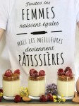 Toutes les femmes naissent égales mais les meilleures deviennent patissière